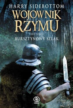 Wojownik Rzymu. Część 6. Bursztynowy szlak - Harry  Sidebottom