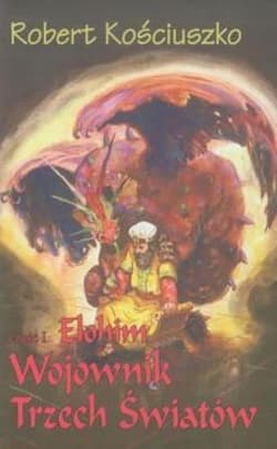 Wojownik Trzech Światów 1 Elohim - Robert Kościuszko