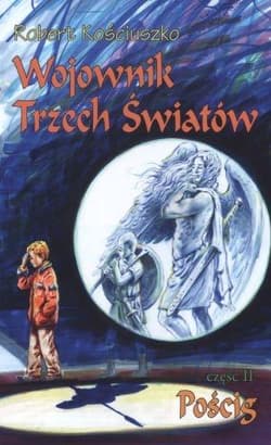 Wojownik Trzech Światów Część 2 Pościg - Robert Kościuszko