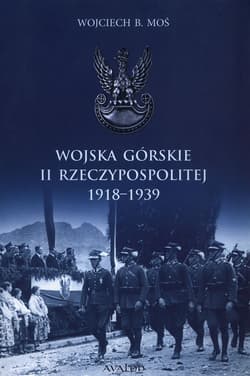 Wojska Górskie II Rzeczypospolitej 1918-1939 - Moś Wojciech B.