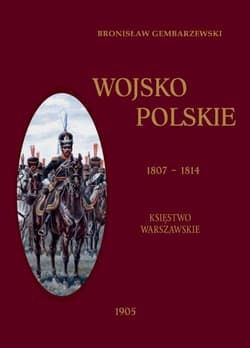 Wojsko Polskie 1807-1814 Tom 1 Księstwo Warszawskie - Bronisław Gembarzewski