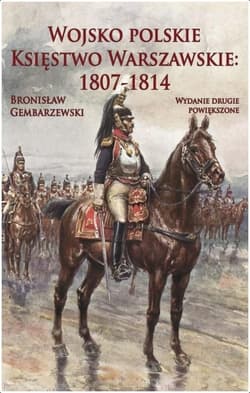 Wojsko polskie Księstwo Warszawskie: 1807-181 - Bronisław Gembarzewski