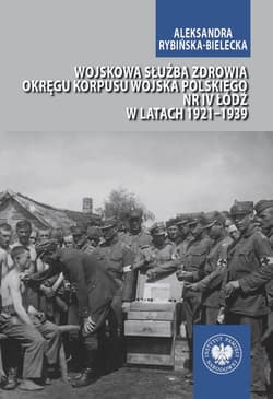 Wojskowa służba zdrowia Okręgu Korpusu Wojska Polskiego nr IV Łódź w latach 1921-1939 - Rybińska-Bielecka Aleksandra