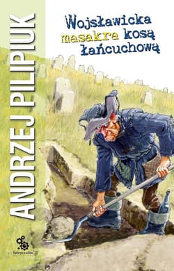 Wojsławicka masakra kosą łańcuchową - Andrzej  Pilipiuk