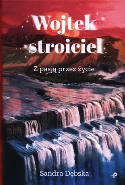 Wojtek stroiciel. Z pasją przez życie - Sandra Dębska