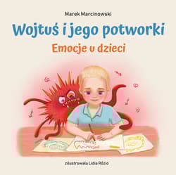Wojtuś i jego potworki Emocje u dzieci - Marek Marcinowski