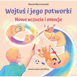 Wojtuś i jego potworki Nowe uczucia i emocje - Marek Marcinowski