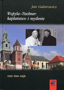 Wojtyła-Tischner: kapłaństwo i myślenie oraz inne eseje - Jan Galarowicz
