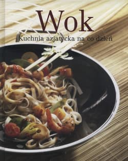 Wok Kuchnia azjatycka na co dzień - Opracowanie Zbiorowe