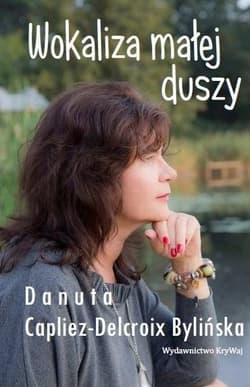 Wokaliza małej duszy - Capliez-Delcroix Bylińska Danuta