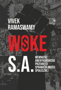 Woke S.A. Kulisy amerykańskiego przekrętu sprawiedliwości społecznej - Vivek Ramaswamy
