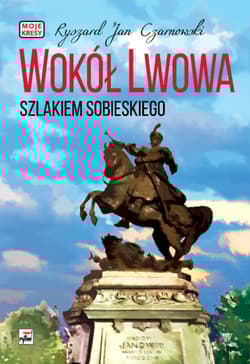 Wokół Lwowa Szlakiem Sobieskiego
