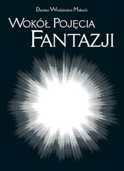 Wokół pojęcia fantazji Południe XIX wieku i przemiany idealizmu - Makuch Damian Włodzimierz