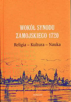 Wokół Synodu Zamojskiego 1720 Religia - Kultura - Nauka -  Nowakowski Przemysław