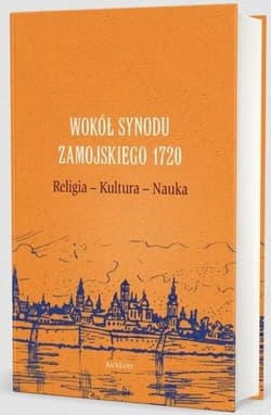 Wokół Synodu Zamojskiego 1720 Religia - Kultura - Nauka -  Nowakowski Przemysław
