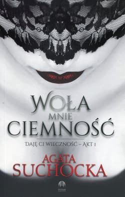 Woła mnie ciemność Daję Ci wieczność Akt 1 - Agata Suchocka