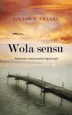 Wola sensu Założenia i zastosowanie logoterapii - Viktor E. Frankl