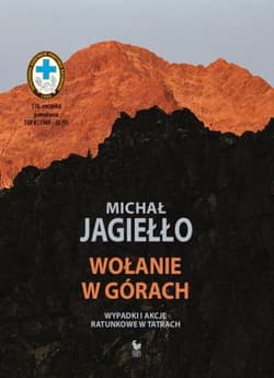 Wołanie w górach Wypadki i akcje ratunkowe w Tatrach - Michał Jagiełło