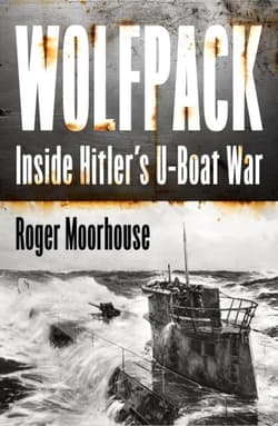 Wolfpack. Inside Hitler's U-Boat War - Roger Moorhouse
