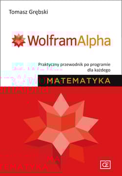 Wolfram Alpha Praktyczny przewodnik po programie dla każdego Matematyka - Tomasz Grębski