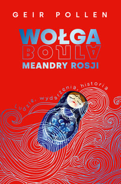 Wołga. Meandry Rosji. Ludzie, wydarzenia, historia - ebook - Geir Pollen
