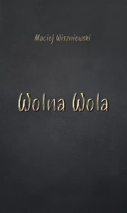 Wolna Wola - Maciej Wiszniewski