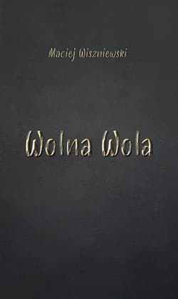 Wolna Wola - Maciej Wiszniewski
