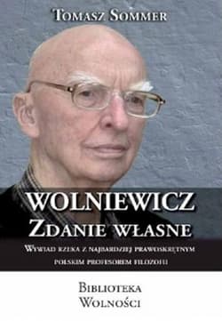 Wolniewicz zdanie własne Wywiad rzeka z najbardziej prawoskrętnym polskim profesorem filozofii - Sommer Tomasz