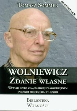 Wolniewicz zdanie własne Wywiad rzeka z najbardziej prawoskrętnym polskim profesorem filozofii - Sommer Tomasz