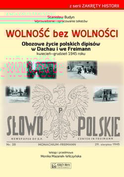 Wolność bez wolności Obozowe życie polskich dipisów w Dachau i we Freimen kwiecień-grudzień 1945 rok - Stanisław Budyn