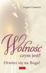 Wolność czym jest? Otwórz się na Boga! - Angelo Comastri