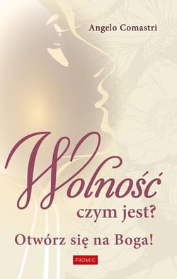 Wolność czym jest? Otwórz się na Boga! - Angelo Comastri