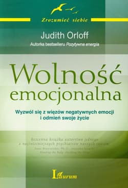 Wolność emocjonalna Wyzwól się z więzów negatywnych emocji i odmień swoje życie - Judith Orloff