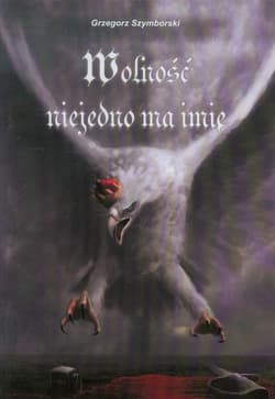 Wolność niejedno ma imię - Grzegorz Szymborski