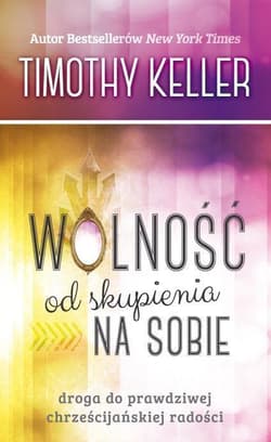 Wolność od skupienia na sobie - Keller Timothy