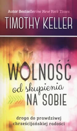 Wolność od skupienia na sobie - Keller Timothy
