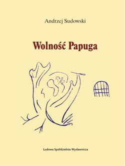 Wolność Papuga - Andrzej Sudowski