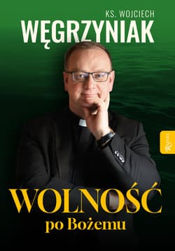 Wolność po Bożemu - ebook - ks. Wojciech Węgrzyniak