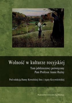 Wolność w kulturze rosyjskiej Tom jubileuszowy poświęcony Pani Profesor Annie Raźny