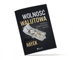 Wolność walutowa. Sposób na powstrzymanie inflacji - Friedrich von Hayek
