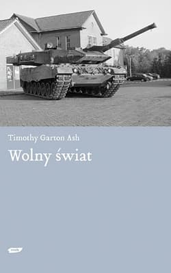 Wolny świat. Dlaczego kryzys Zachodu jest szansą naszych czasów? - Timothy Garton Ash
