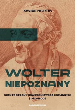 Wolter niepoznany. Ukryte strony oświeceniowego humanizmu (1750-1800) - Xavier Martin