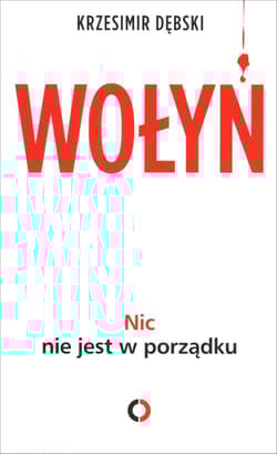 Wołyń. Nic nie jest w porządku - Krzesimir Dębski