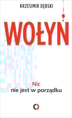 Wołyń. Nic nie jest w porządku - Krzesimir Dębski
