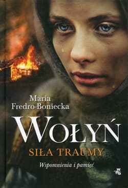 Wołyń. Siła traumy. Wspomnienia i pamięć - Maria Fredro-Boniecka