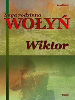 Wołyń Wiktor Saga rodzinna Część 2 - Anna  Nowak