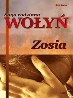 Wołyń Zosia Saga rodzinna Część 1 - Anna  Nowak
