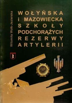 Wołyńska i Mazowiecka Szkoła Podchorążych Rezerwy Artylerii - Witomiła Wołk-Jezierska
