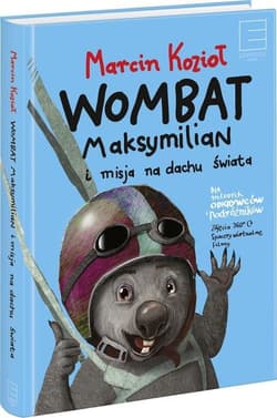 Wombat Maksymilian i Misja Na Dachu Świata - Marcin Kozioł