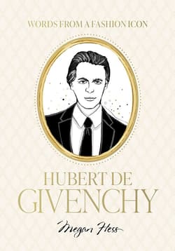 Words from a Fashion Icon. Hubert de Givenchy - Megan Hess